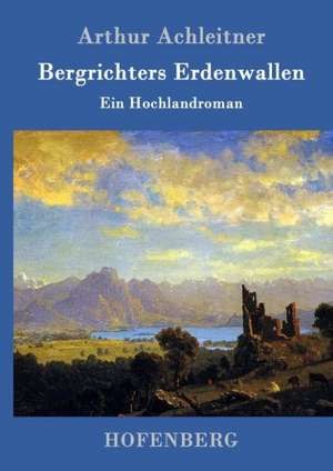 Bergrichters Erdenwallen de Arthur Achleitner