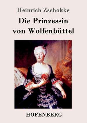 Die Prinzessin von Wolfenbüttel de Heinrich Zschokke