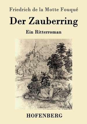 Der Zauberring de Friedrich de la Motte Fouqué