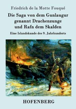 Die Saga von dem Gunlaugur genannt Drachenzunge und Rafn dem Skalden de Friedrich de la Motte Fouqué