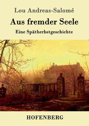 Aus fremder Seele de Lou Andreas-Salomé