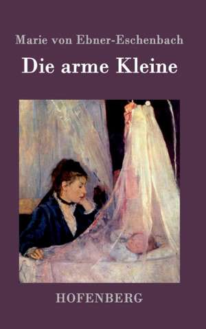Die arme Kleine de Marie Von Ebner-Eschenbach