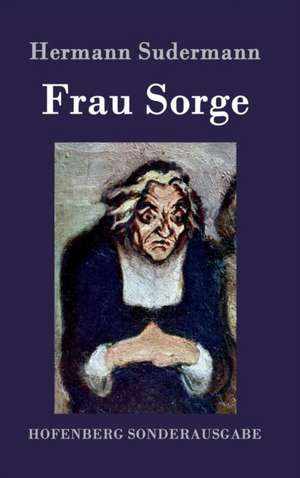 Frau Sorge de Hermann Sudermann