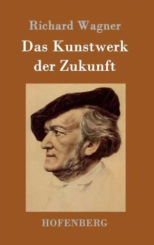 Das Kunstwerk der Zukunft de Richard Wagner