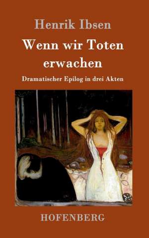 Wenn wir Toten erwachen de Henrik Ibsen