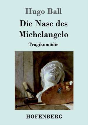 Die Nase des Michelangelo de Hugo Ball