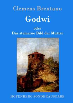Godwi oder Das steinerne Bild der Mutter de Clemens Brentano