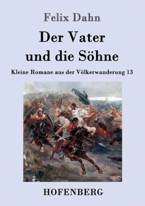 Der Vater und die Söhne de Felix Dahn