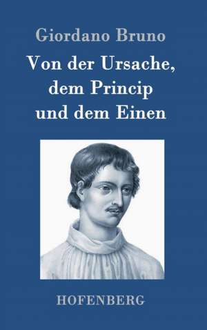 Von der Ursache, dem Princip und dem Einen de Giordano Bruno