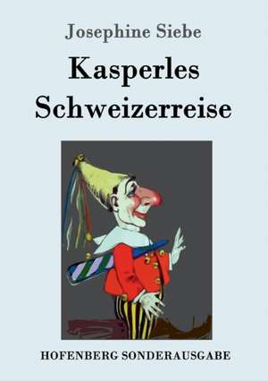 Kasperles Schweizerreise de Josephine Siebe