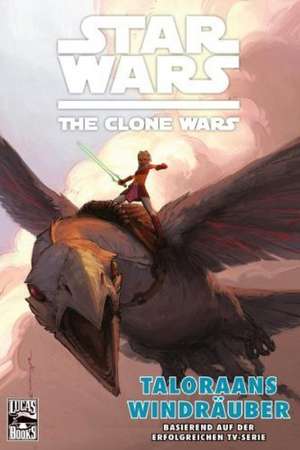 Star Wars: The Clone Wars (zur TV-Serie) 04 - Taloraans Windräuber de John Ostrander