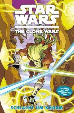 Star Wars: The Clone Wars (zur TV-Serie) 06 - Schlacht um Khorm de Jeremy Barlow