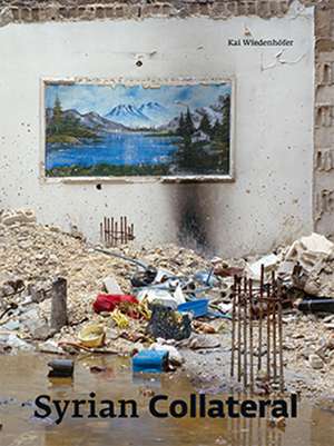 Syrian Collateral de Kai Wiedenhöfer