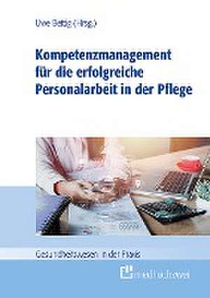 Kompetenzmanagement für die erfolgreiche Personalarbeit in der Pflege de Uwe Bettig