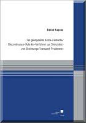 Ein gekoppeltes Finite-Elemente / Discontinuous-Galerkin-Verfahren zur Simulation von Strömungs-Transport-Problemen de Stefan Kopecz