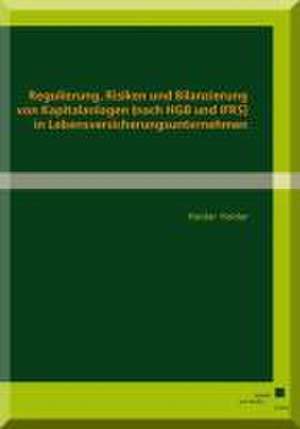 Regulierung, Risiken und Bilanzierung von Kapitalanlagen (nach HGB und IFRS) in Lebensversicherungsunternehmen de Haidar