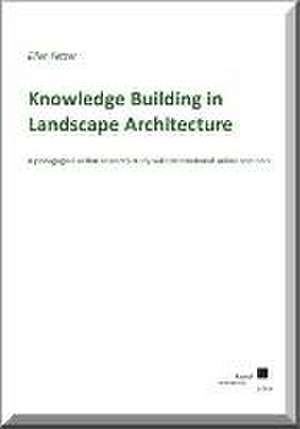 Knowledge Building in Landscape Architecture de Ellen Fetzer