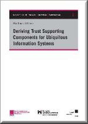 Deriving Trust Supporting Components for Ubiquitous Information Systems de Matthias Söllner