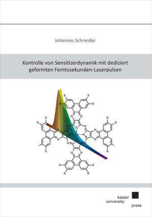 Kontrolle von Sensitizerdynamik mit dediziert geformten Femtosekunden-Laserpulsen de Johannes Schneider