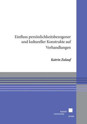 Einfluss persönlichkeitsbezogener und kultureller Konstrukte auf Verhandlungen de Katrin Zulauf