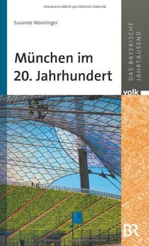 München im 20. Jahrhundert de Susanne Wanninger