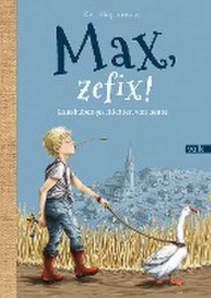 Max, zefix! de Rosi Hagenreiner