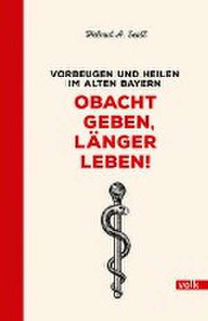 Obacht geben, länger leben! de Helmut A. Seidl