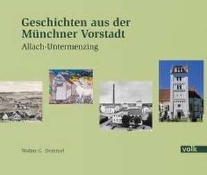 Geschichten aus der Münchner Vorstadt - Allach-Untermenzing de Walter G. Demmel