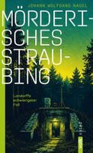 Mörderisches Straubing de Johann Wolfgang Nagel