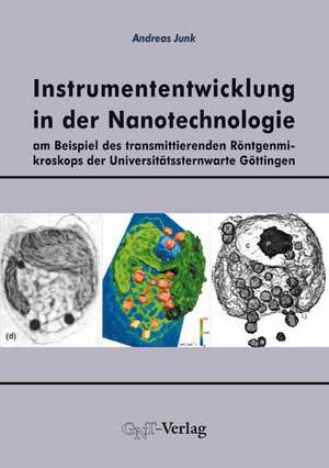 Instrumententwicklung in der Nanotechnologie am Beispiel des transmittierenden Röntgenmikroskops der Universitätssternwarte Göttingen de Andreas Junk