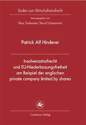 Insolvenzstrafrecht und EU-Niederlassungsfreiheit am Beispiel der englischen private company limited by shares de Patrick A. Hinderer