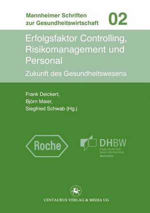 Erfolgsfaktor Controlling, Risikomanagement und Personal: Zukunft der Gesundheitswirtschaft de Frank Deickert