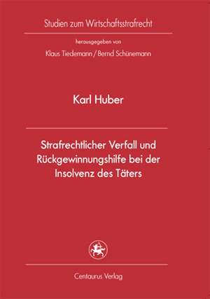 Strafrechtlicher Verfall und Rückgewinnungshilfe bei der Insolvenz des Täters de Karl Huber