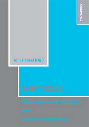 Soft Skills: Alternative zur Fachlichkeit oder weiche Perfomance? de Toni Hansel