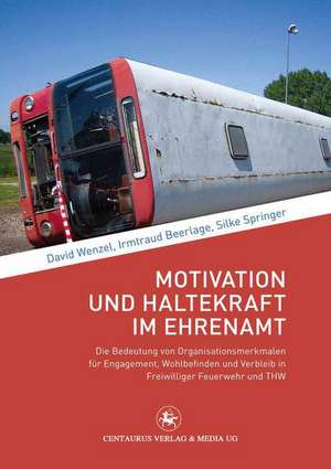 Motivation und Haltekraft im Ehrenamt: Die Bedeutung von Organisationsmerkmalen für Engagement, Wohlbefinden und Verbleib in Freiwilliger Feuerwehr und THW de David Wenzel