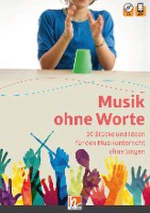 Musik ohne Worte. 50 Stücke und Ideen für den Musikunterricht ohne Singen