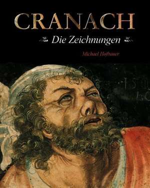 Cranach - die Zeichnungen de Michael Hofbauer