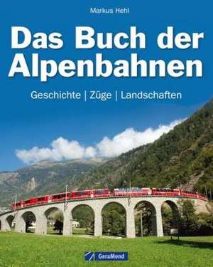 Das Buch der Alpenbahnen de Markus Hehl