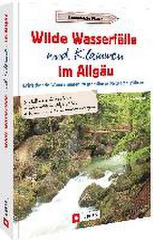 Wilde Wasserfälle und Klammen im Allgäu de Gerald Schwabe