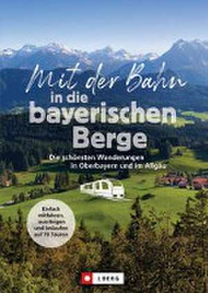 Mit der Bahn in die bayerischen Berge de Michael Kleemann