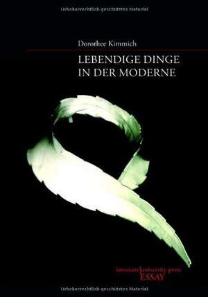 Lebendige Dinge in der Moderne de Dorothee Kimmich