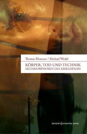 Körper, Tod und Technik de Thomas Elsaesser