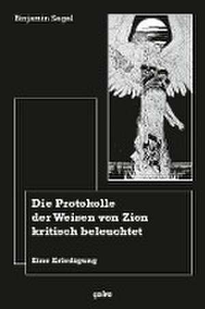 Die Protokolle der Weisen von Zion kritisch beleuchtet de Binjamin Segel