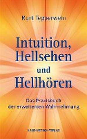 Intuition, Hellsehen und Hellhören de Kurt Tepperwein