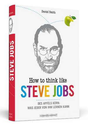 How To Think Like Steve Jobs de Daniel Smith