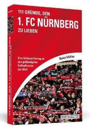 111 Gründe, den 1. FC Nürnberg zu lieben de Markus Schäflein