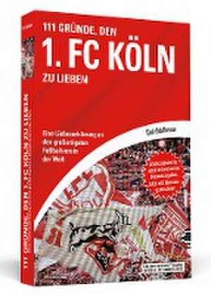 111 Gründe, den 1. FC Köln zu lieben de Dirk Udelhoven