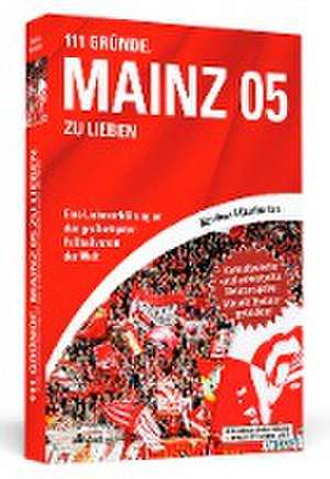 111 Gründe, Mainz 05 zu lieben - Erweiterte Neuausgabe mit 11 Bonusgründen! de Mara Braun