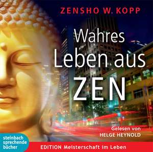 Wahres Leben aus ZEN de Zensho W. Kopp