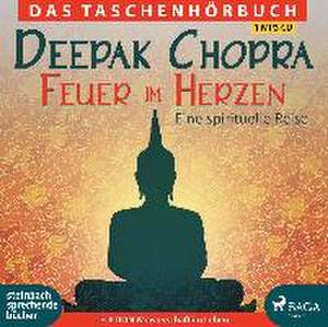 Feuer im Herzen de Dr. Deepak Chopra